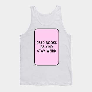 Read Books, Be Kind, Stay Weird - Inspiring Quotes Tank Top